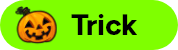 Trick